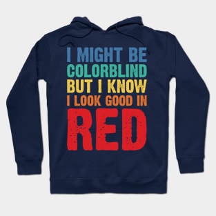 I Might Be Colorblind But I Know I Look Good In Red v2 Hoodie